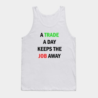 A Trade A Day Keeps The Job Away Stock Market Trader Tank Top